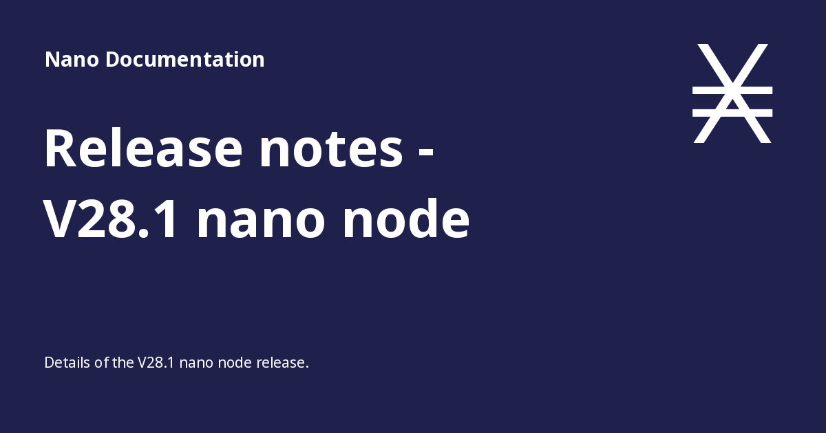 Release notes - V28.1 nano node - Nano Documentation