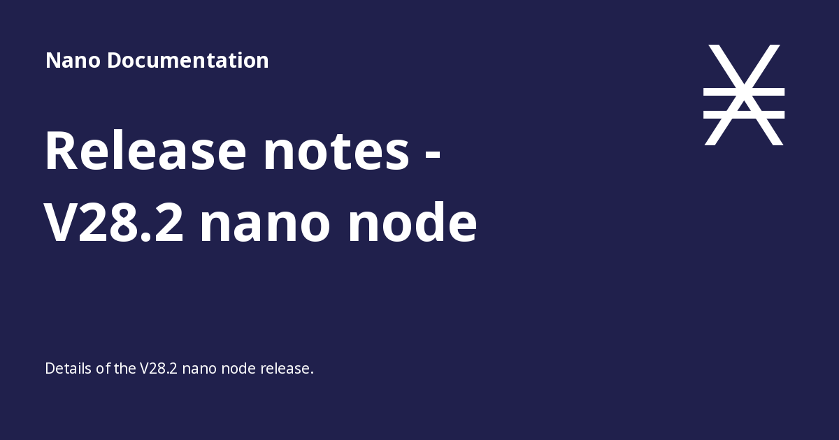 Release notes - V28.2 nano node - Nano Documentation